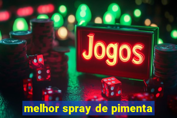 melhor spray de pimenta